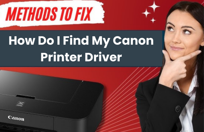 How Do I Find My Canon Printer Driver