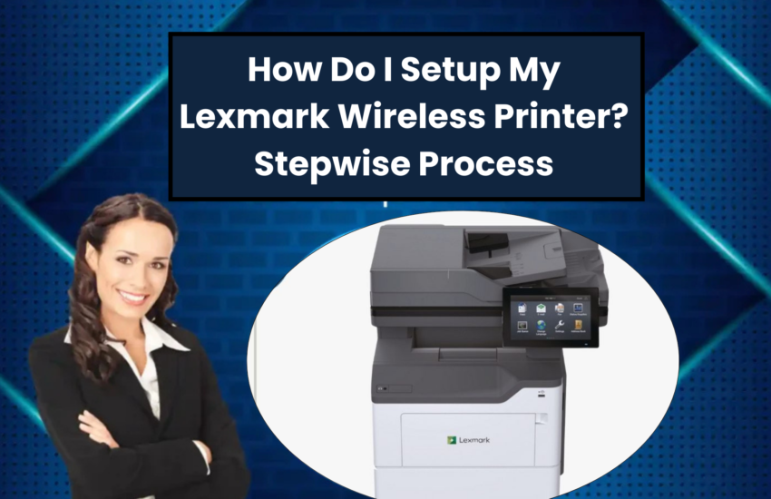 How Do I Setup My Lexmark Wireless Printer?